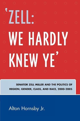 Бумажная книга «'Zell: We Hardly Knew Ye': Senator Zell Miller and the Politics of Region, Gender, Class, and Race, 2000D2005», автор Алтон Хорнсби - фото №1
