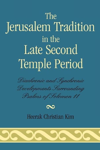 Бумажная книга «The Jerusalem Tradition in the Late Second Temple Period: Diachronic and Synchronic Developments Surrounding Psalms of Soloman 11», автор Хирак Кристиан Ким - фото №1