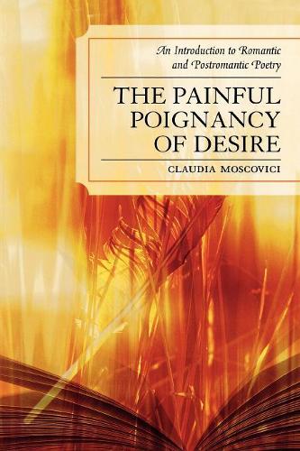 Бумажная книга «The Painful Poignancy of Desire: An Introduction to Romantic and Postromantic Poetry», автор Клаудия Московичи - фото №1