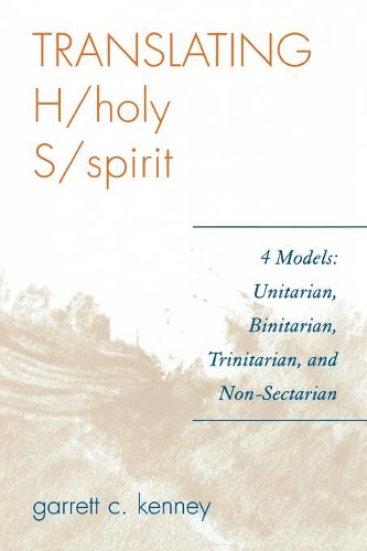 Бумажная книга «Translating H/holy S/spirit: 4 Models: Unitarian, Binitarian, Trinitarian, and Non-Sectarian», автор Гарретт К. Кенни - фото №1
