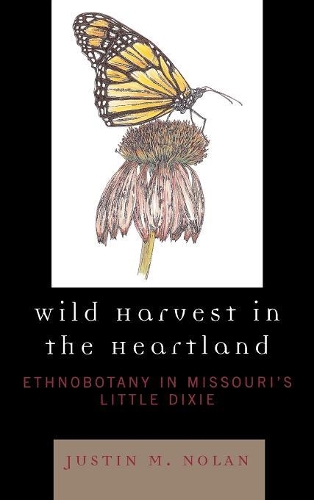 Бумажная книга «Wild Harvest in the Heartland: Ethnobotany in Missouri's Little Dixie», автор Джастин М. Нолан - фото №1