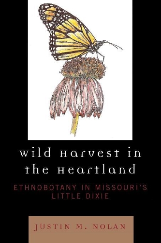 Бумажная книга «Wild Harvest in the Heartland: Ethnobotany in Missouri's Little Dixie», автор Джастин М. Нолан - фото №1