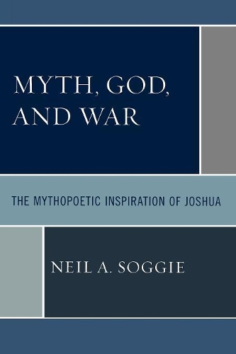 Бумажная книга «Myth, God, and War: The Mythopoetic Inspiration of Joshua», автор Нил А. Согги - фото №1