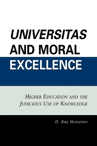 Бумажная книга «Universitas and Moral Excellence: Higher Education and the Judicious Use of Knowledge», автор Рэй Д. Хостеттер - фото №1