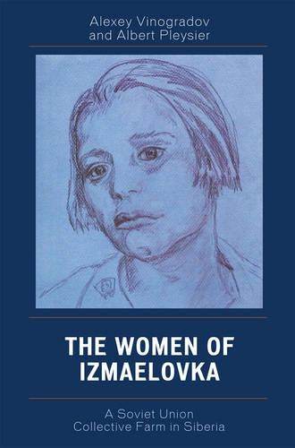 Бумажная книга «The Women of Izmaelovka: A Soviet Union Collective Farm in Siberia», авторов Альберт Плейсье, Алексей Виноградов - фото №1
