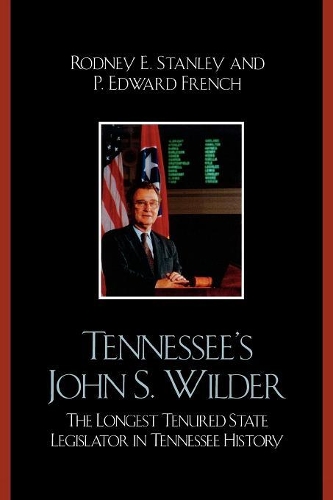 Бумажная книга «Tennessee's John Wilder: The Longest Tenured State Legislator in Tennessee History», авторов Эдвард П. Френч, Родни Э. Стэнли - фото №1