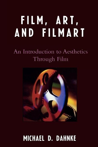 Бумажная книга «Film, Art, and Filmart: An Introduction to Aesthetics Through Film», автор Майкл Д. Данке - фото №1