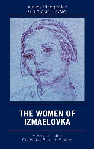 Бумажная книга «The Women of Izmaelovka: A Soviet Union Collective Farm in Siberia», авторов Альберт Плейсье, Алексей Виноградов - фото №1