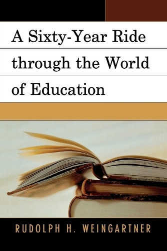 Паперова книга «A Sixty-Year Ride through the World of Education», автор Рудольф Г. Вайнгартнер - фото №1