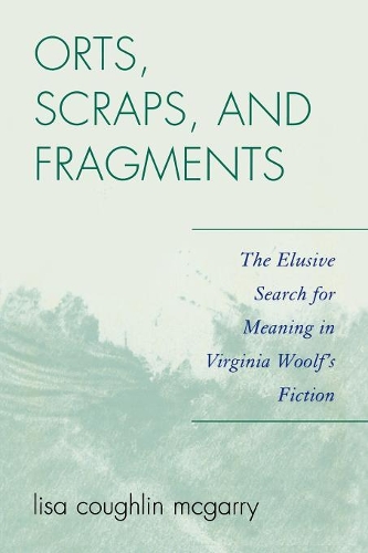 Бумажная книга «Orts, Scraps, and Fragments: The Elusive Search for Meaning in Virginia Woolf's Fiction», автор Лиза Кофлин Макгарри - фото №1