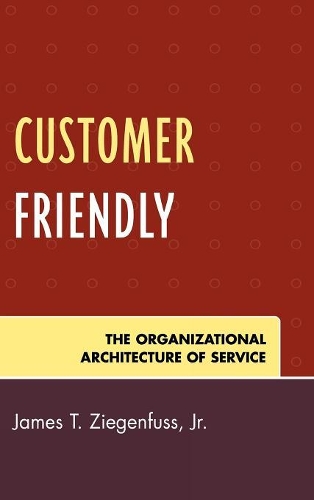Паперова книга «Customer Friendly: The Organizational Architecture of Service», автор Джеймс Т. Зігенфус - фото №1