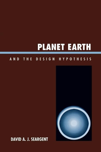 Паперова книга «Planet Earth and the Design Hypothesis», автор Девід А. Дж. Серджент - фото №1