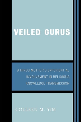 Бумажная книга «Veiled Gurus: A Hindu Mother's Experiential Involvement in Religious Knowledge Transmission», автор Коллин Йим - фото №1