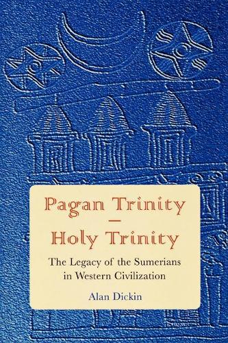 Паперова книга «Pagan Trinity - Holy Trinity: The Legacy of the Sumerians in Western Civilization», автор Алан Дікін - фото №1