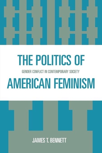 Паперова книга «The Politics of American Feminism: Gender Conflict in Contemporary Society», автор Джеймс Т. Беннетт - фото №1