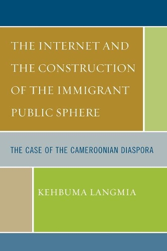 Бумажная книга «The Internet and the Construction of the Immigrant Public Sphere: The Case of the Cameroonian Diaspora», автор Кехбума Лангмиа - фото №1