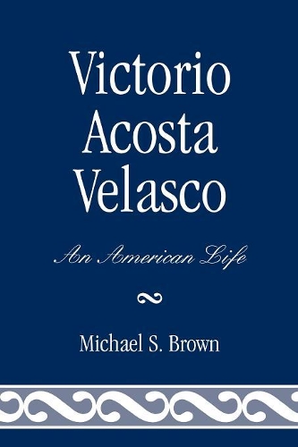 Паперова книга «Victorio Acosta Velasco: An American Life», автор Майкл С. Браун - фото №1