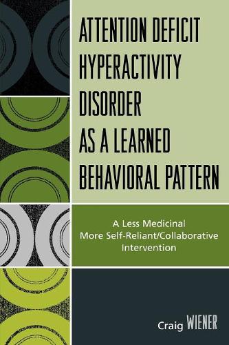 Бумажная книга «ADHD as a Learned Behavioral Pattern: A Less Medicinal More Self-Reliant/Collaborative Intervention», автор Крейг Винер - фото №1