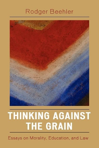 Паперова книга «Thinking Against the Grain: Essays on Morality, Education, and Law», автор Роджер Білер - фото №1