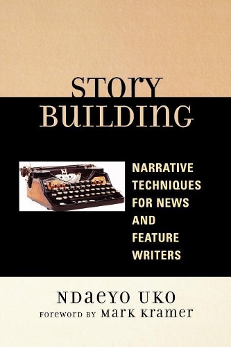 Паперова книга «Story Building: Narrative Techniques for News and Feature Writers», автор Ндаео Уко - фото №1