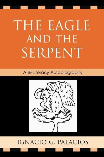 Паперова книга «The Eagle and the Serpent: A Bi-Literacy Autobiography», автор Ігнасіо Паласіос - фото №1