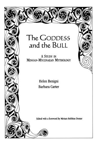 Бумажная книга «The Goddess and the Bull: A Study in Minoan-Mycenaean Mythology», авторов Барбара Картер, Хелен Бениньи, Мириам Роббинс Декстер - фото №1