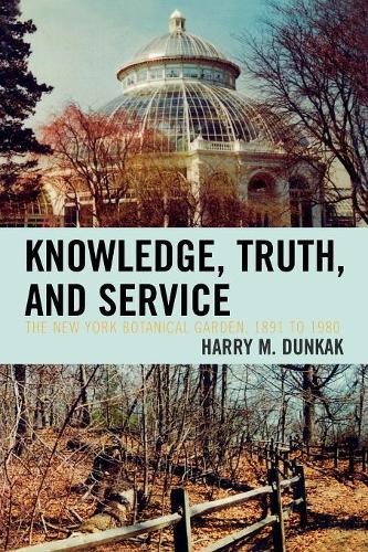 Бумажная книга «Knowledge, Truth and Service, The New York Botanical Garden, 1891 to 1980», автор Гарри М. Дункак - фото №1