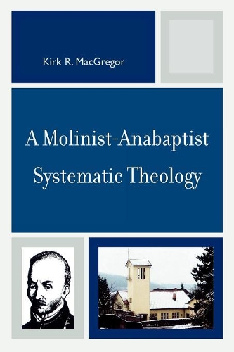 Бумажная книга «A Molinist-Anabaptist Systematic Theology», автор Кирк Р. Макгрегор - фото №1