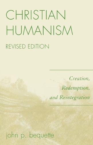 Бумажная книга «Christian Humanism: Creation, Redemption, and Reintegration», автор Джон П. Бекетт - фото №1