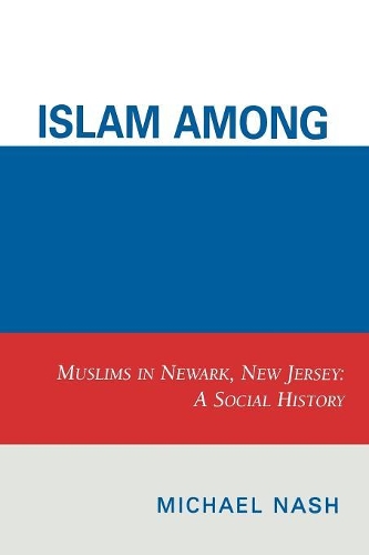 Бумажная книга «Islam among Urban Blacks: Muslims in Newark, New Jersey: A Social History», автор Майкл Нэш - фото №1