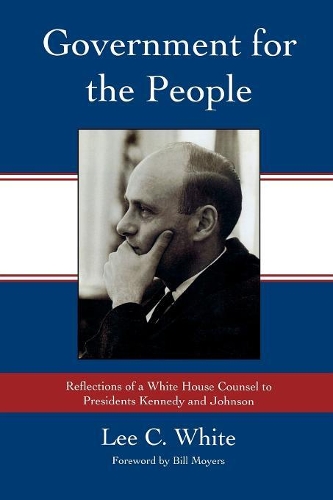 Бумажная книга «Government for the People: Reflections of a White House Counsel to Presidents Kennedy and Johnson», автор Ли К. Уайт - фото №1