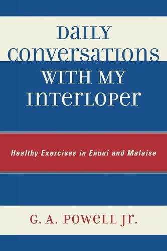 Бумажная книга «Daily Conversations with my Interloper: Healthy Exercises in Ennui and Malaise», автор Г. А. Пауэлл - фото №1