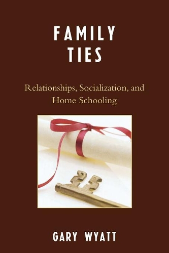 Бумажная книга «Family Ties: Relationships, Socialization, and Home Schooling», автор Гэри Уайатт - фото №1