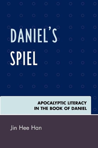 Бумажная книга «Daniel's Spiel: Apocalyptic Literacy in the Book of Daniel», автор Джин Хи Хан - фото №1
