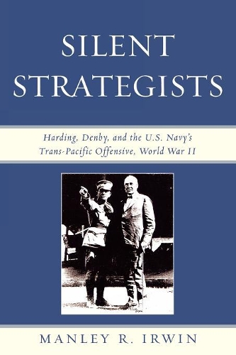 Бумажная книга «Silent Strategists: Harding, Denby, and the U.S. Navy's Trans-Pacific Offensive, World War II», автор Мэнли Р. Ирвин - фото №1