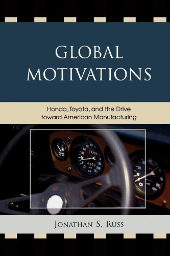 Бумажная книга «Global Motivations: Honda, Toyota, and the Drive Toward American Manufacturing», автор Джонатан С. Расс - фото №1