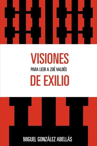 Паперова книга «Visiones de exilio: Para leer a Zoe Valdes», автор Мігель Гонсалес Абеллас - фото №1