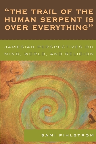 Бумажная книга «'The Trail of the Human Serpent Is over Everything': Jamesian Perspectives on Mind, World, and Religion», автор Сами Пилстрём - фото №1