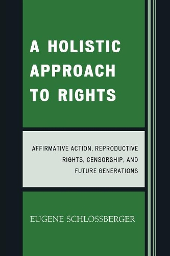 Бумажная книга «A Holistic Approach to Rights: Affirmative Action, Reproductive Rights, Censorship, and Future Generations», автор Юджин Шлоссбергер - фото №1
