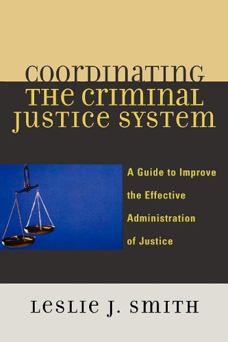 Бумажная книга «Coordinating the Criminal Justice System: A Guide to Improve the Effective Administration of Justice», автор Лесли Дж. Смит - фото №1