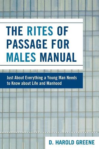 Бумажная книга «The Rites of Passage for Males Manual: Just About Everything a Young Man Needs to Know About Life and Manhood», автор Гарольд Д. Грин - фото №1