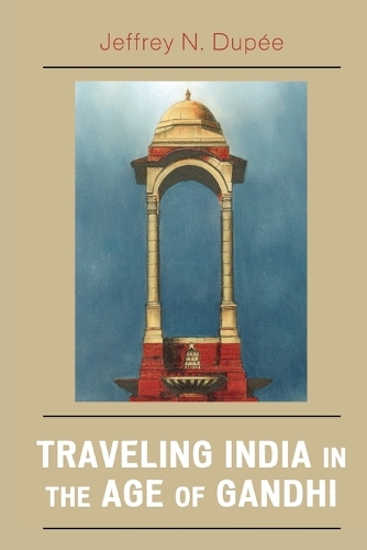 Бумажная книга «Traveling India in the Age of Gandhi», автор Джеффри Н. Дюпе - фото №1