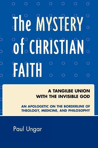 Бумажная книга «The Mystery of Christian Faith: A Tangible Union with the Invisible God», автор Пол Унгар - фото №1