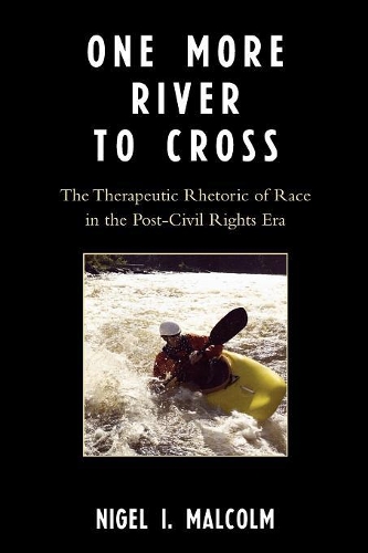Бумажная книга «One More River to Cross: The Therapeutic Rhetoric of Race in the Post-Civil Rights Era», автор Найджел И. Малкольм - фото №1