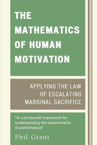 Бумажная книга «The Mathematics of Human Motivation: Applying the Law of Escalating Marginal Sacrifice», автор Фил Грант - фото №1