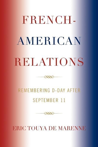Бумажная книга «French-American Relations: Remembering D-Day after September 11», автор Эрик Туя де Маренн - фото №1