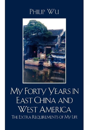 Бумажная книга «My Forty Years in East China and West America: The Extra Requirements of My Life», автор Филип Фей Ву - фото №1