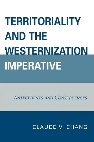 Бумажная книга «Territoriality and the Westernization Imperative: Antecedents and Consequences», автор Клод В. Чанг - фото №1