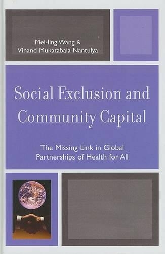 Бумажная книга «Social Exclusion and Community Capital: The Missing Link in Global Partnerships of Health for All», авторов Мей-Линг Ванг, Винанд Мукатабала Нантулья - фото №1