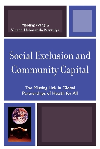 Бумажная книга «Social Exclusion and Community Capital: The Missing Link in Global Partnerships of Health for All», авторов Мей-Линг Ванг, Винанд Мукатабала Нантулья - фото №1